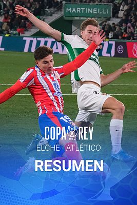 Copa del Rey - Copa del Rey | Elche - Atlético de Madrid. Resumen