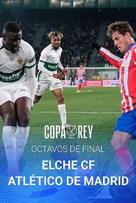 Copa del Rey - Copa del Rey - Octavos de Final: Elche CF - Club Atlético de Madrid