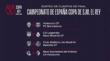 Valencia - Barcelona, Legans - Real Madrid, Atltico - Getafe y Real Sociedad - Osasuna, cuartos de Copa del Rey