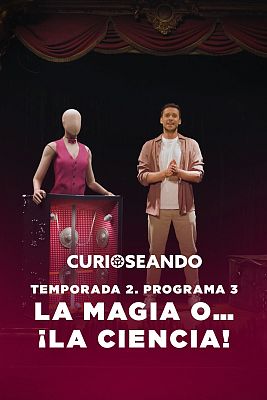 Curioseando - La magia o... ¡La ciencia!