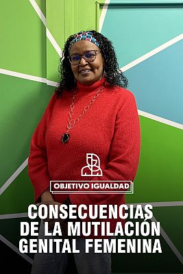 Objetivo igualdad - Las consecuencias de la mutilación genital femenina