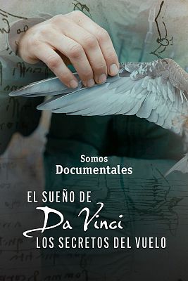 Somos Documentales - El sueño de Da Vinci: Los secretos del vuelo