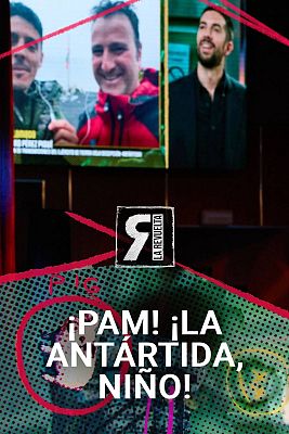 La Revuelta - ¡Pam! ¡La Antártida, niño!