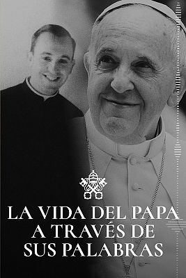 El papa Francisco: vida y pontificado a través de sus palabras y emociones 