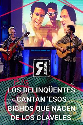 La Revuelta - Los Delinqüentes - 'Esos bichos que nacen de los claveles'