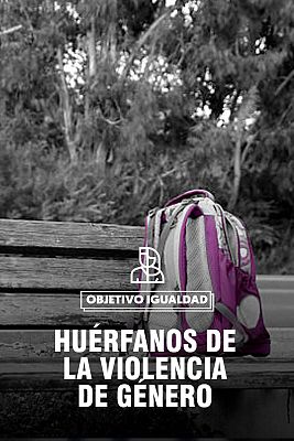 Objetivo igualdad - Huérfanos por violencia de género ¿Las víctimas más olvidadas?