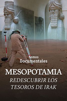 Somos Documentales - Mesopotamia, redescubrir los tesoros de Irak