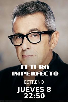 Futuro imperfecto - 'Futuro Imperfecto': estreno el 8 de mayo
