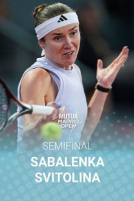 WTA Mutua Madrid Open. 2ª Semifinal: Aryna Sabalenka - Elina Svitolina