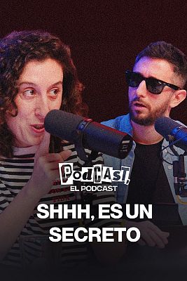 Podcast, el podcast - Shhh, es un secreto