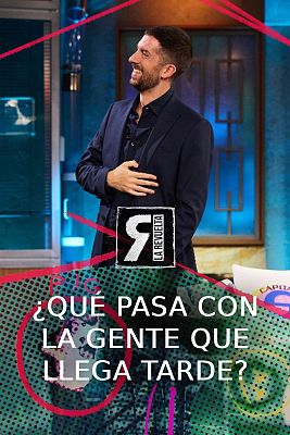 La Revuelta - ¿Qué pasa con la gente que siempre llega tarde?
