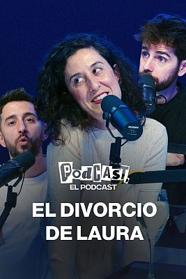 Podcast, el podcast - El divorcio de Laura