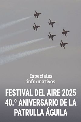 Especiales informativos - Festival Aire 2025. 40º Aniversario Patrulla Águila