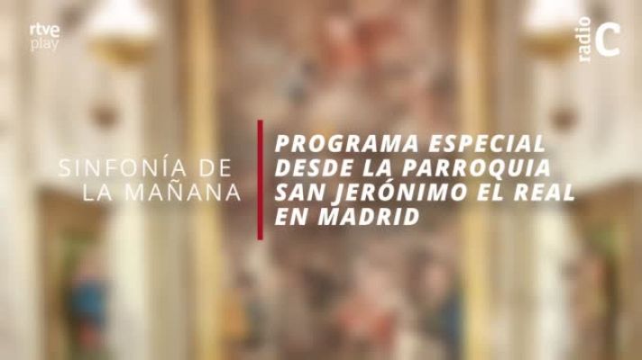 Sinfonía de la mañana - Iglesia de San Jerónimo El Real - RTVE.es - Sinfonía de la mañana | Ver