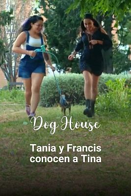 Dog House - Tina conoce a Tania y Francis