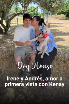 Dog House - Irene y Andrés, el comienzo de una vida juntos