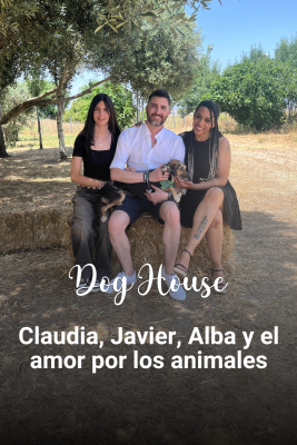 Dog House - Claudia, Javier, Alba y el amor por los animales