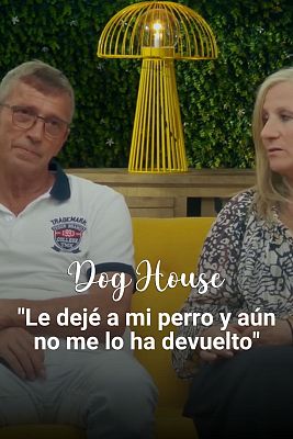 Dog House - Teo y Marisa: "Le dejé a mi perro hace meses y aún no me lo ha devuelto"