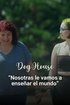 Dog House - Silene y Dulcinea: un motivo para salir a la calle