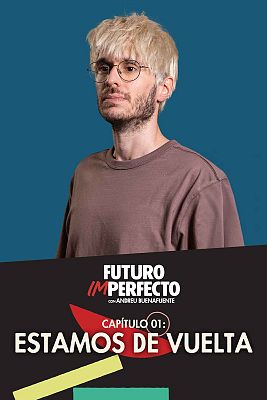 Futuro imperfecto - Programa 1: Estamos de vuelta