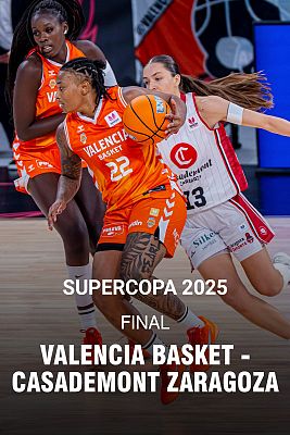 Baloncesto en RTVE - Supercopa Femenina. Final: Valencia Basket - Casademont Zaragoza