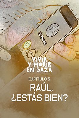 Vivir y morir en Gaza - Capítulo 5: Raúl, ¿estás bien?
