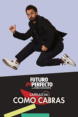 Futuro imperfecto - Programa 5: Como cabras