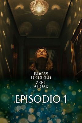 Bocas de cielo (Zeru Ahoak) - Episodio 1 - No es el cielo ni es azul
