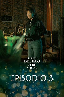Bocas de cielo (Zeru Ahoak) - Episodio 3 - En vez de derribar el cielo, remover el infierno
