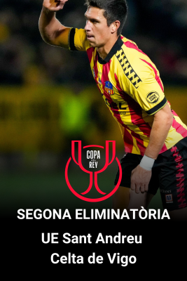 Especials en català - Copa del Rei. 2ª eliminatòria: UE Sant Andreu - RC Celta de Vigo