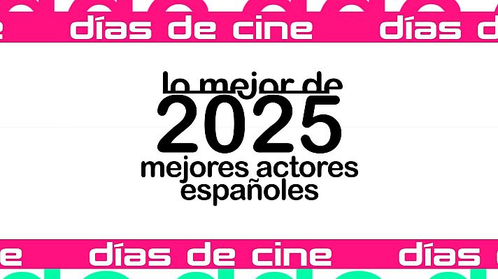 Días de cine - Días de Cine: Mejores actores españoles 2025
