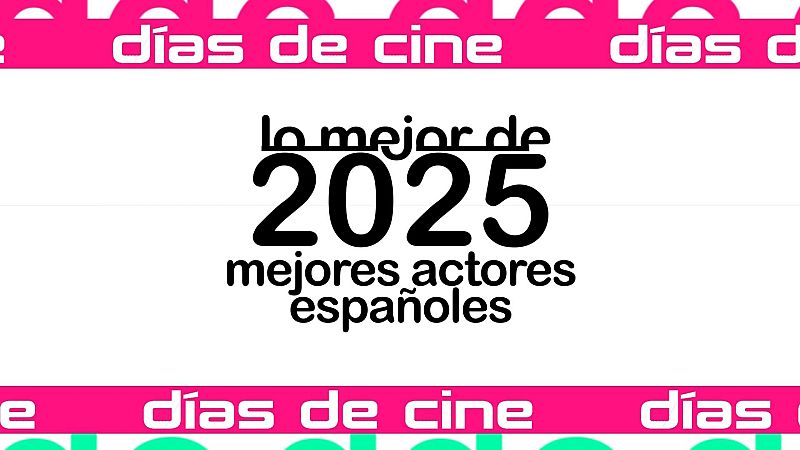 D�as de Cine: Mejores actores espa�oles 2025 | Ver