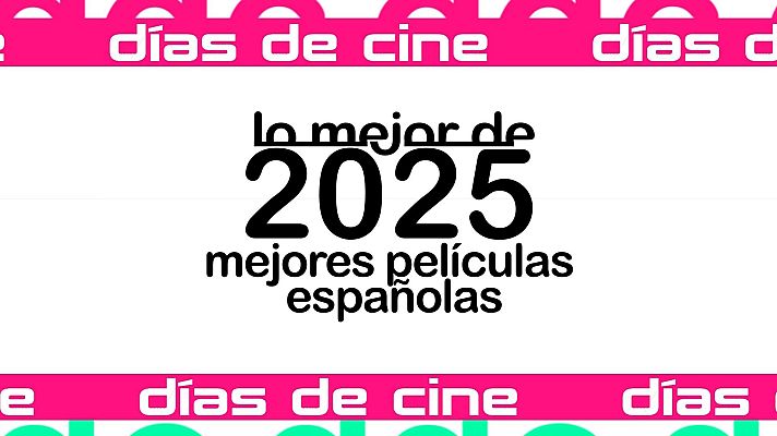 Días de cine - Días de Cine: Mejores películas españolas 2025