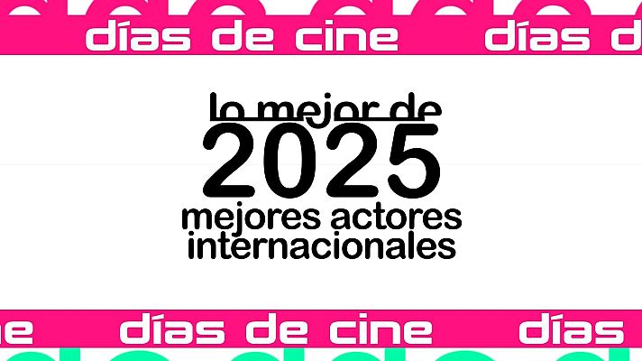 Días de cine - Días de Cine: Mejores actores internacionales 2025