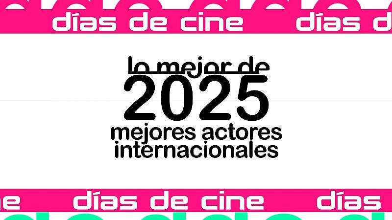D�as de Cine: Mejores actores internacionales 2025 | Ver