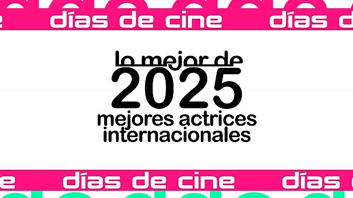 Días de cine - Días de Cine: Mejores actrices internacionales 2025