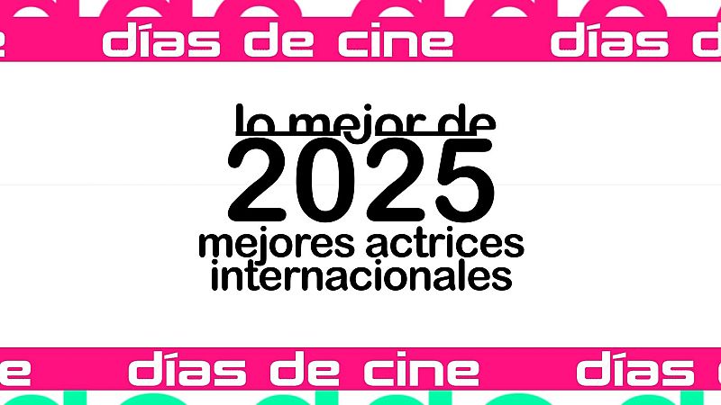 D�as de Cine: Mejores actrices internacionales 2025 | Ver