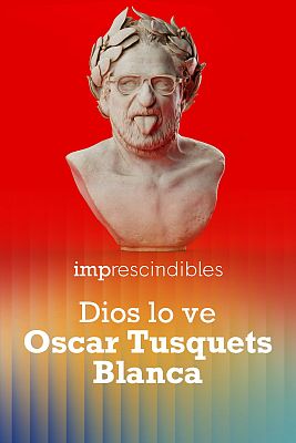 Dios lo ve: Oscar Tusquets Blanca
