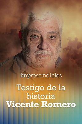 Imprescindibles - Vicente Romero. Testigo de la historia