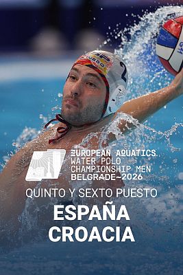 Waterpolo - Campeonato de Europa Masculino. 5º y 6º puesto: España - Croacia.