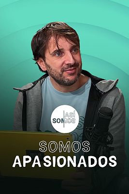 Así somos - Somos apasionados