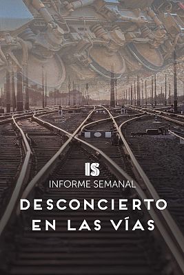 Informe Semanal - Desconcierto en las vías