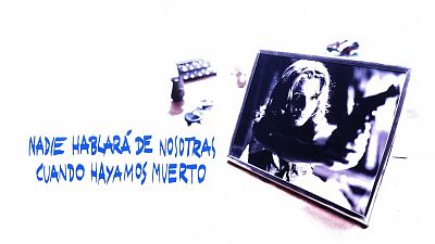 Nadie hablará de nosotras cuando hayamos muerto