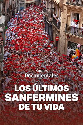Somos Documentales - Los últimos Sanfermines de tu vida