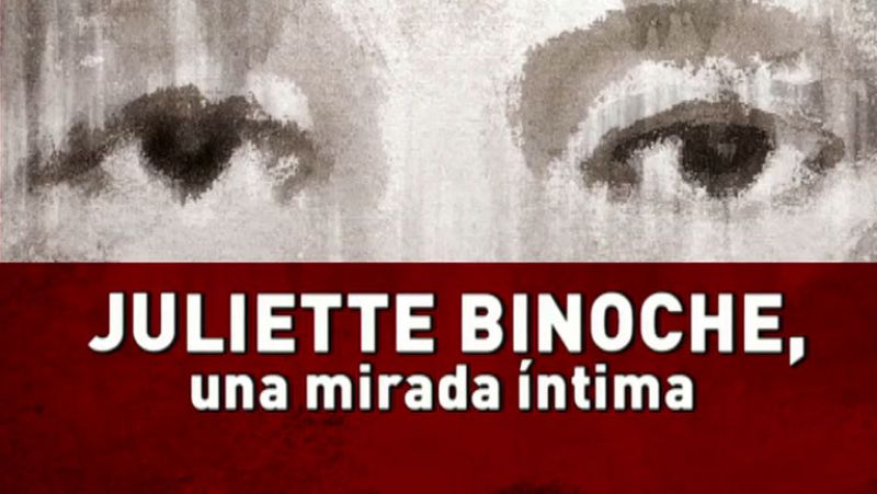 Juliette Binoche, una mirada íntima - Avance