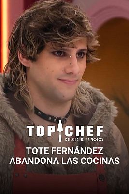 Top Chef: Dulces y Famosos - Tote Fernández abandona las cocinas de 'Top Chef' para siempre
