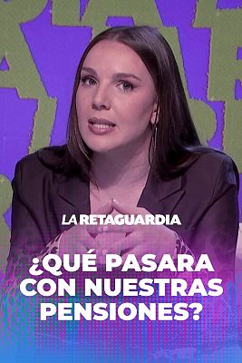La retaguardia - Inés reflexiona: ¿Qué pasará con nuestras pensiones?