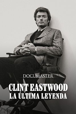 Documaster - Clint Eastwood, la última leyenda