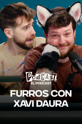 Podcast, el podcast - Furros con Xavi Daura