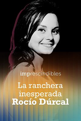 Imprescindibles - La ranchera inesperada. Rocío Dúrcal